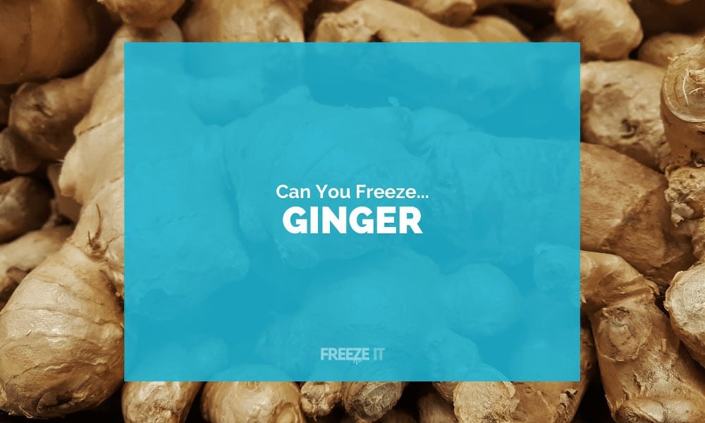 Can You Freeze Ginger