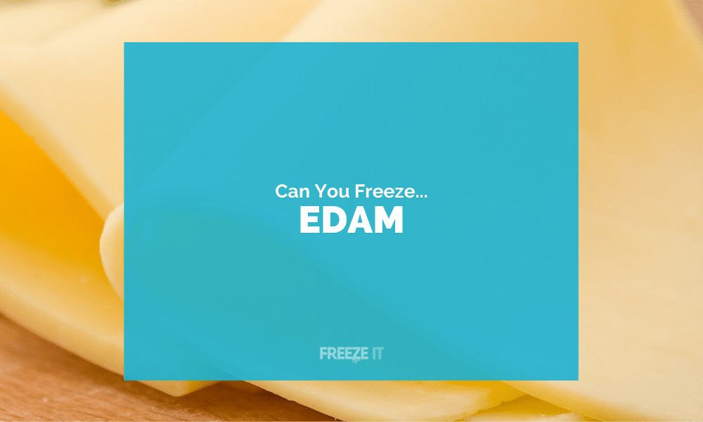 Can You Freeze Edam Cheese