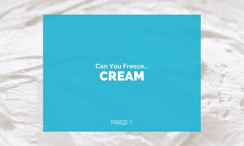 Can You Freeze Cream