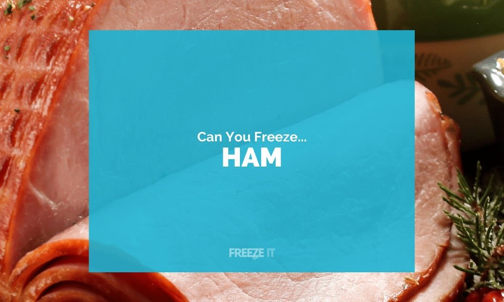 Can You Freeze Ham