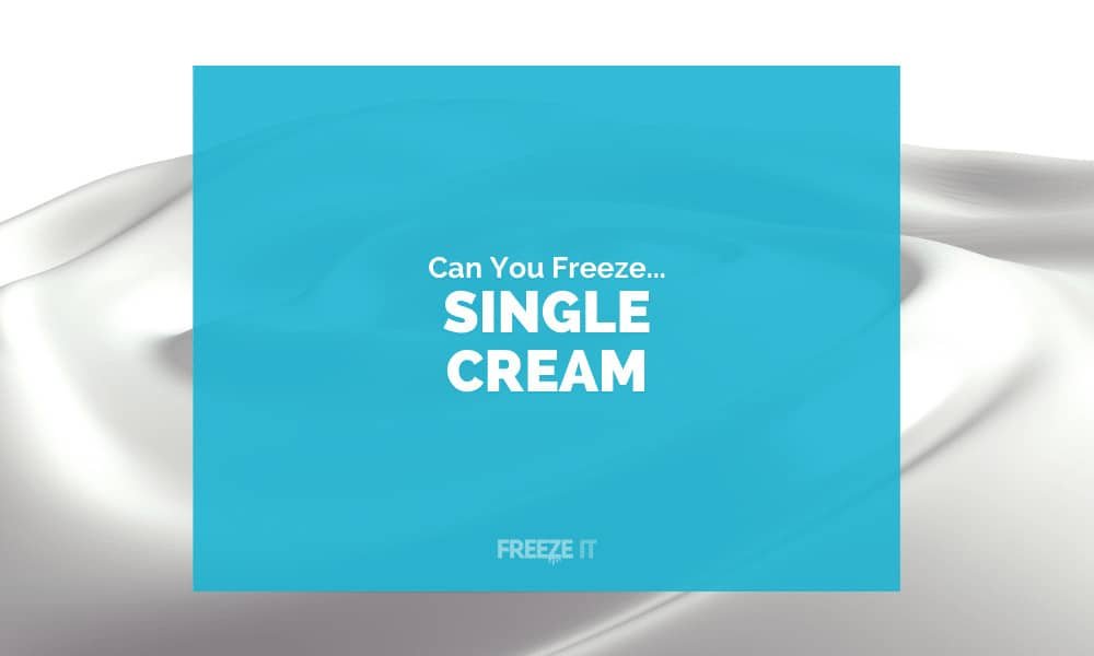 Can You Freeze Single Cream