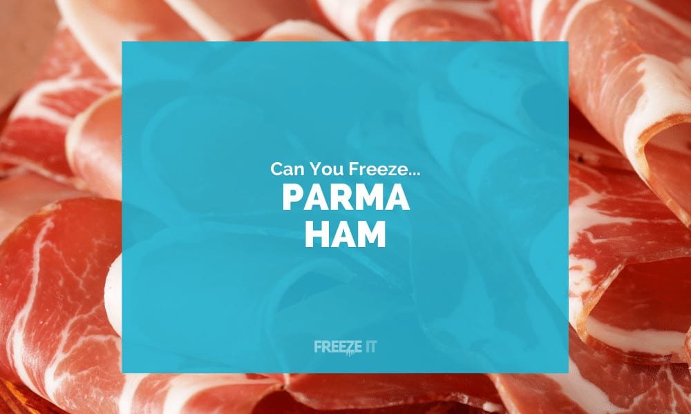 Can You Freeze Parma Ham