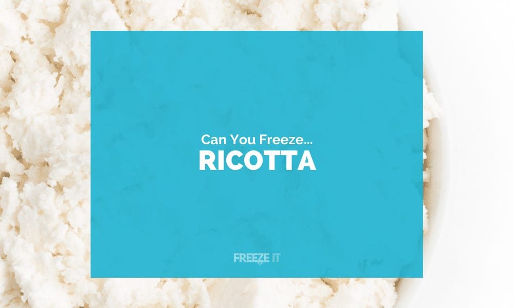 Can You Freeze Ricotta