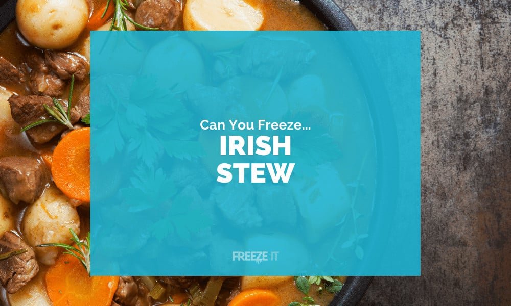 Can You Freeze Irish Stew