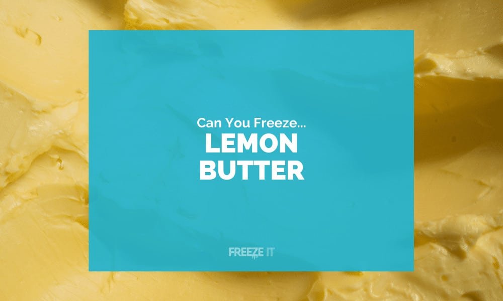 Can You Freeze Lemon Butter