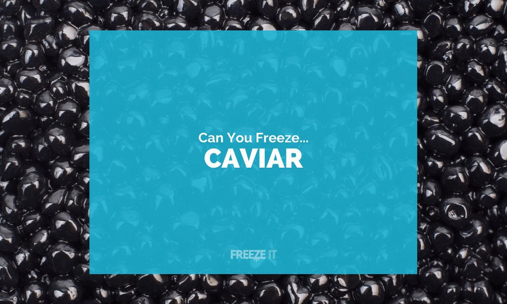 Can You Freeze Caviar