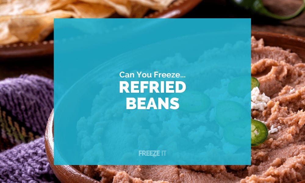 Can You Freeze Refried Beans