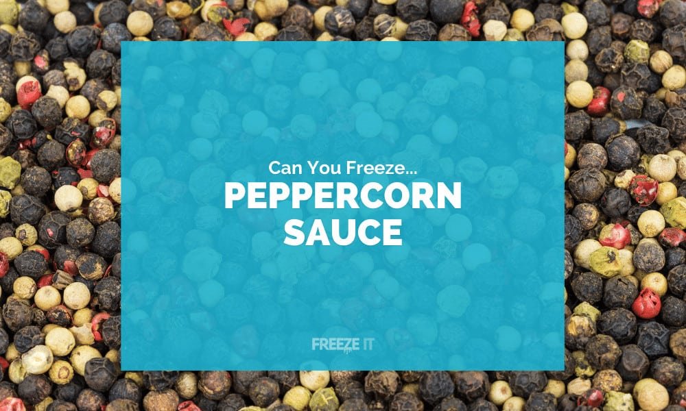 Can You Freeze Peppercorn Sauce