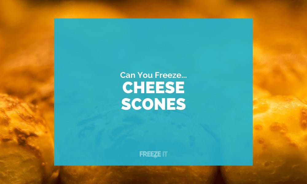 Can You Freeze Cheese Scones