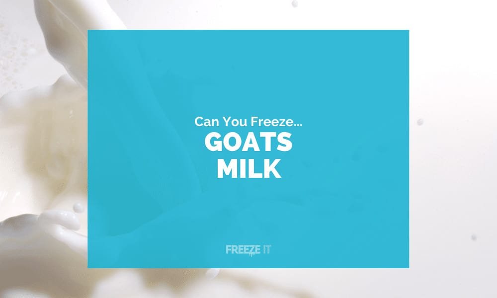 Can You Freeze Goats Milk