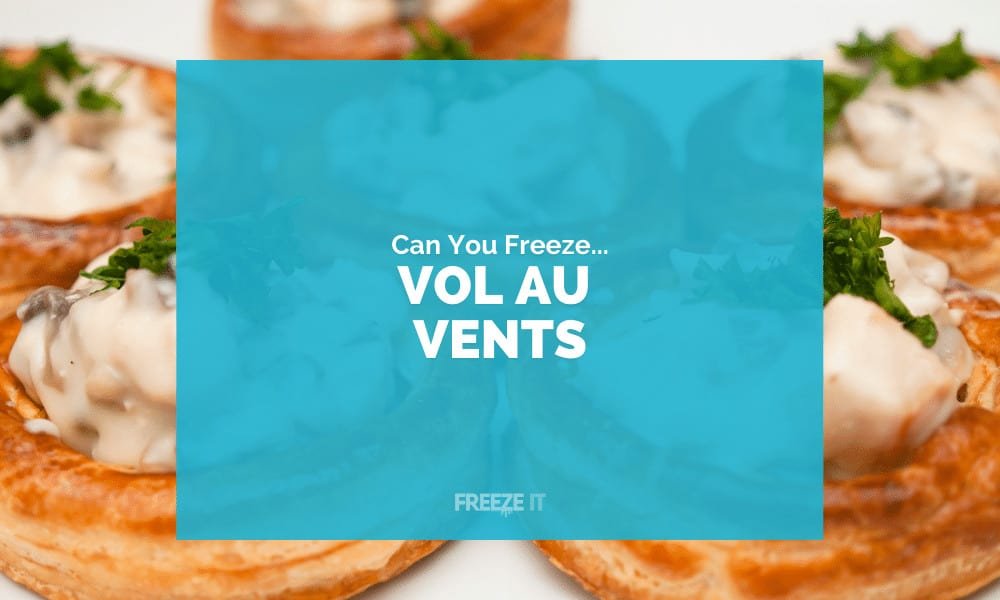 Can You Freeze Vol Au Vents