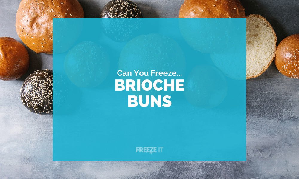Can You Freeze Brioche Buns