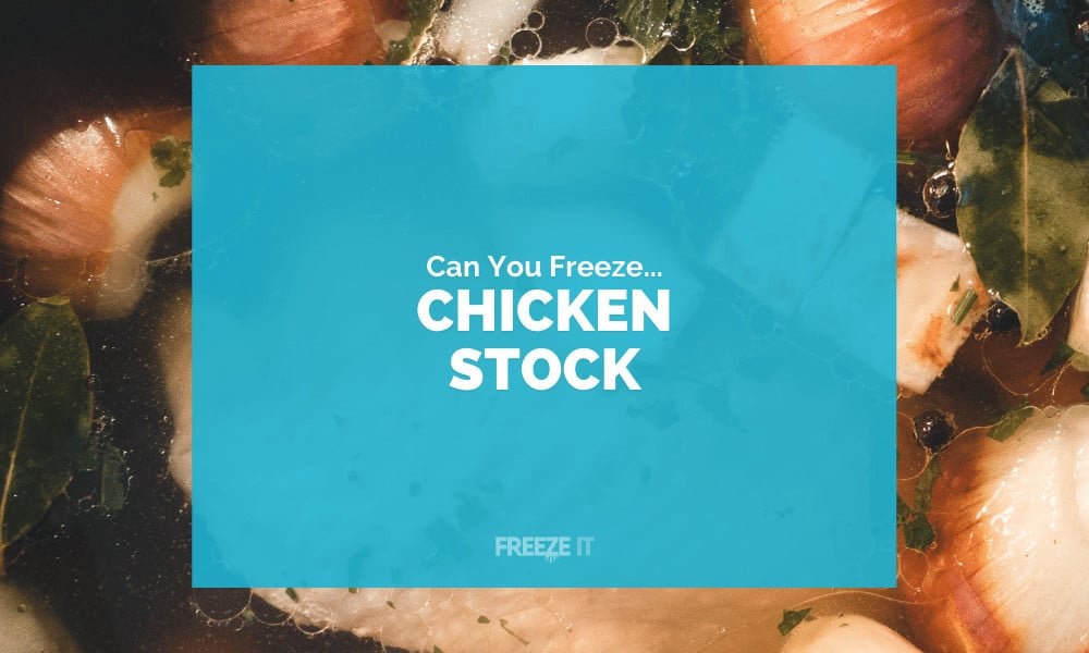 Can You Freeze Chicken Stock