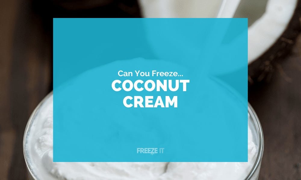 Can You Freeze Coconut Cream
