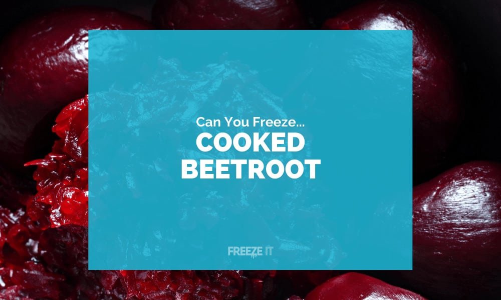 Can You Freeze Cooked Beetroot