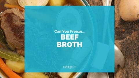 Can You Freeze Beef Broth