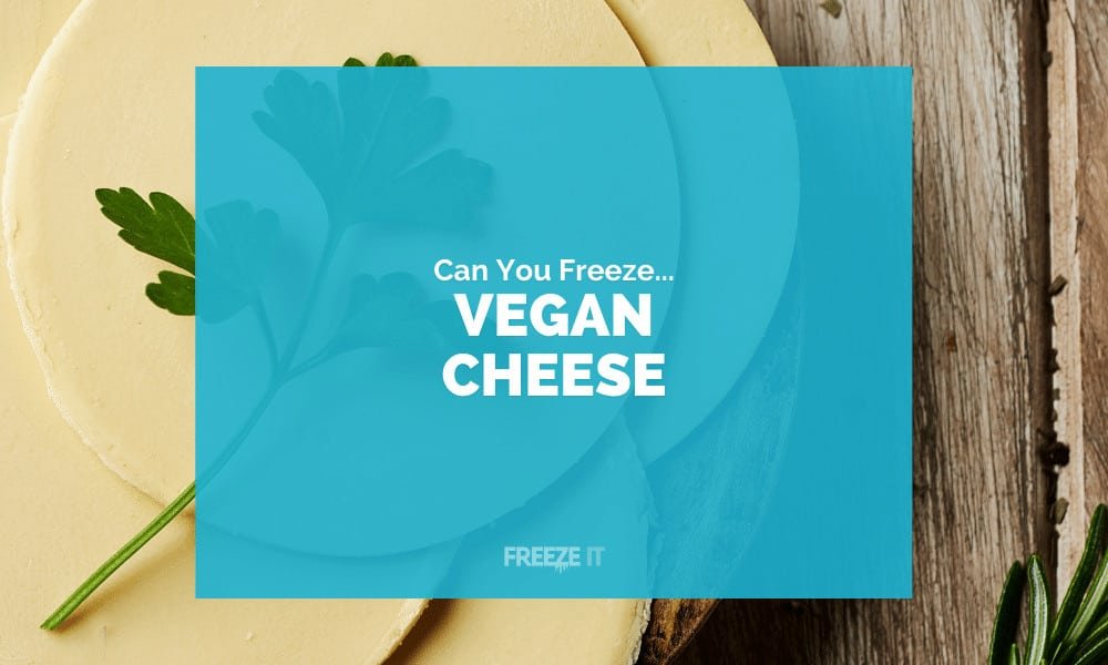 Can You Freeze Vegan Cheese