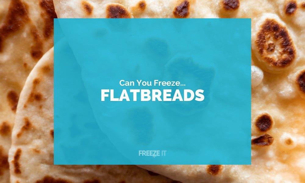 Can You Freeze Flatbreads