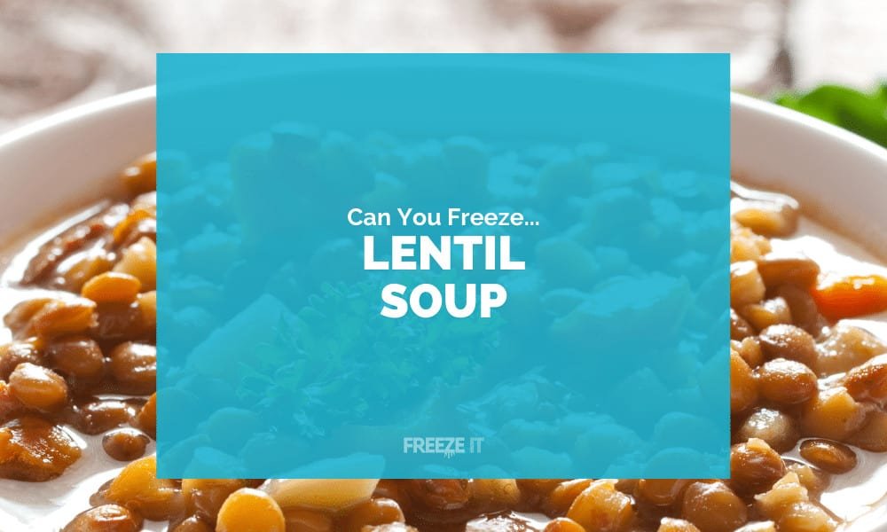 Can You Freeze Lentil Soup