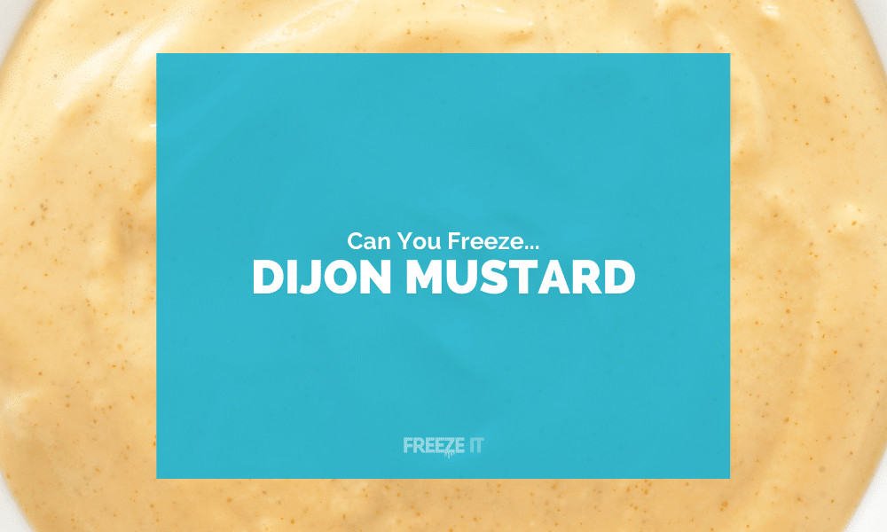 Can You Freeze Dijon Mustard