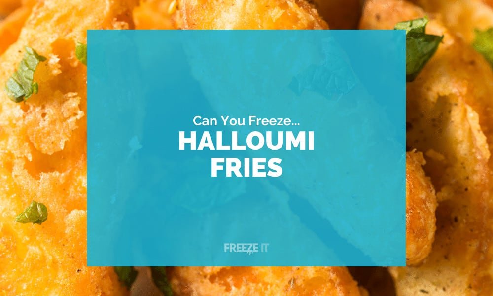 Can You Freeze Halloumi Fries
