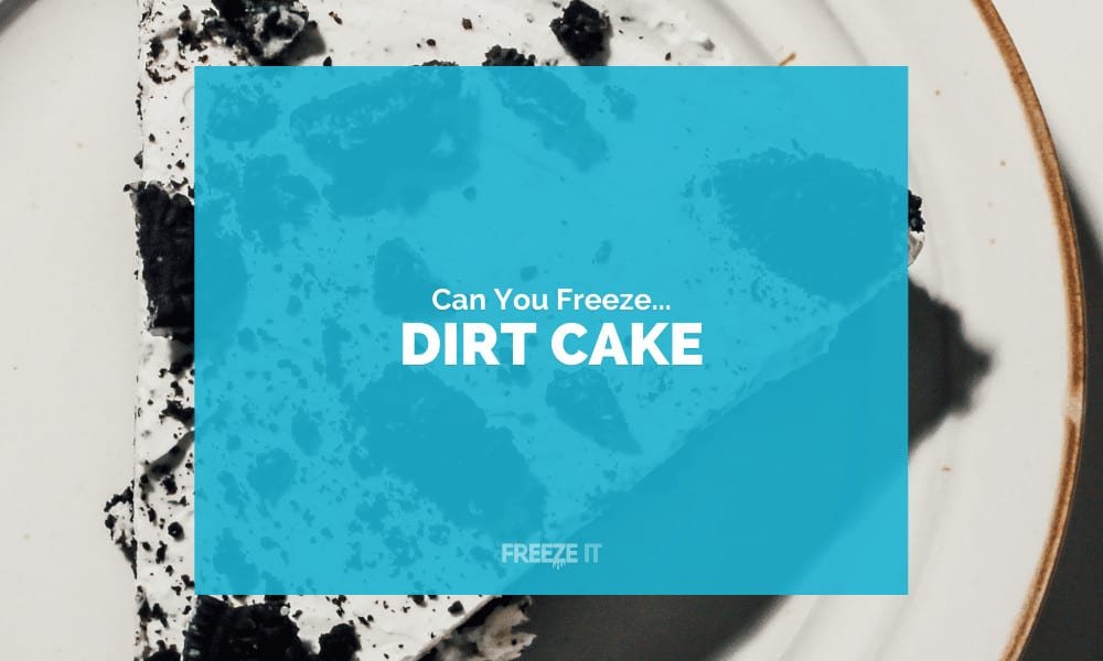 Can You Freeze Dirt Cake