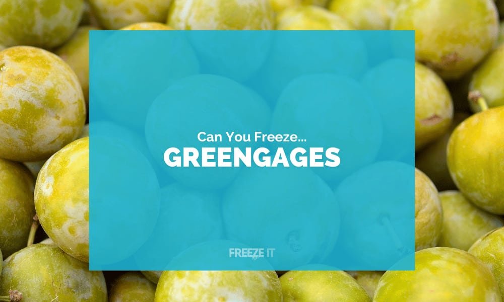 Can You Freeze Greengages