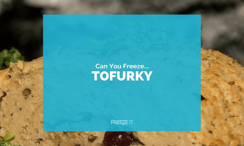 Can You Freeze Tofurky