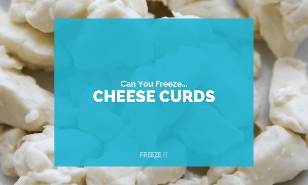 Can You Freeze Cheese Curds