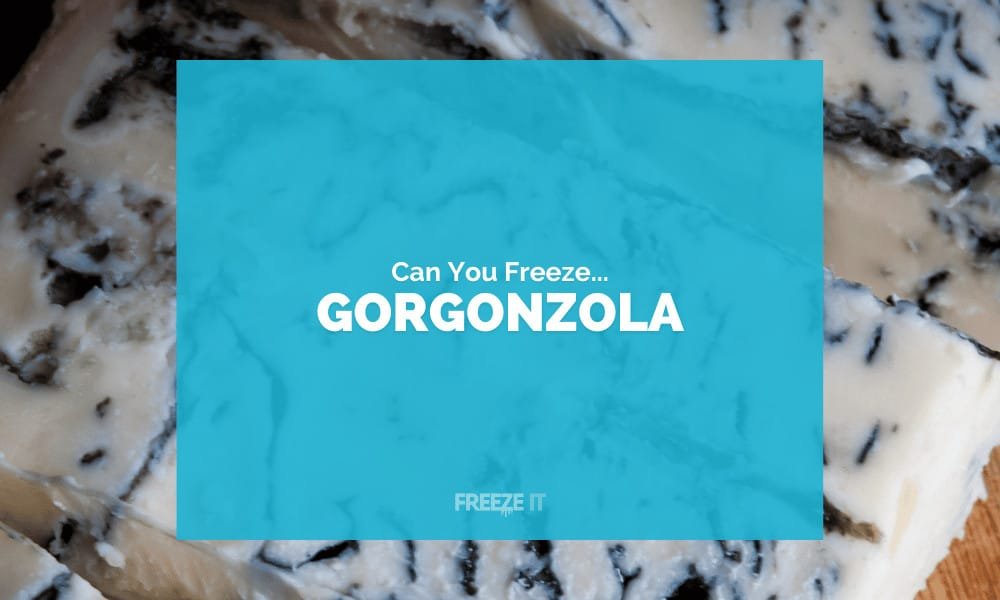 Can You Freeze Gorgonzola