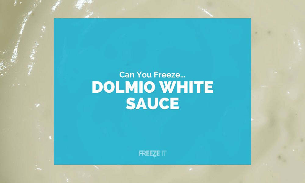 Can You Freeze Dolmio White Sauce