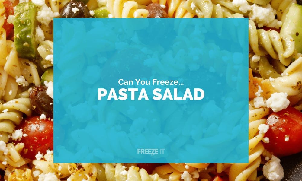 Can You Freeze Pasta Salad