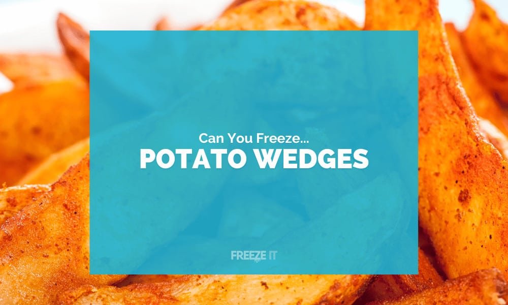 Can You Freeze Potato Wedges