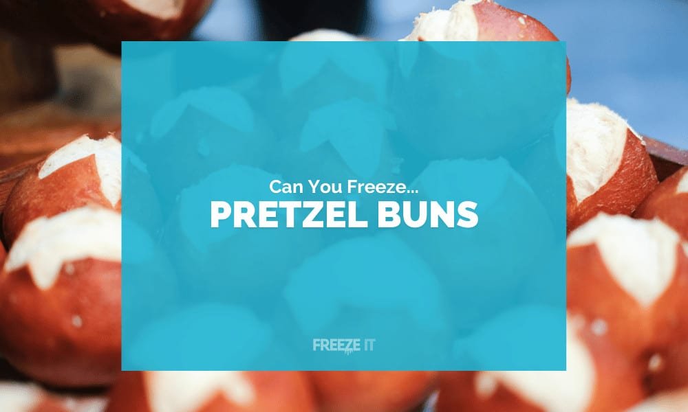 Can You Freeze Pretzel Buns