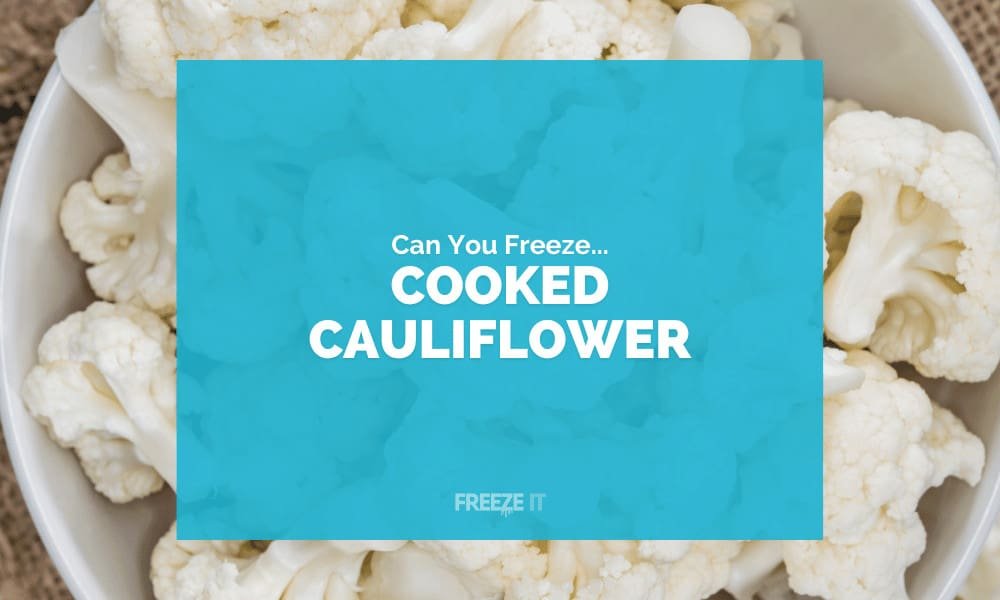 Can You Freeze Cooked Cauliflower