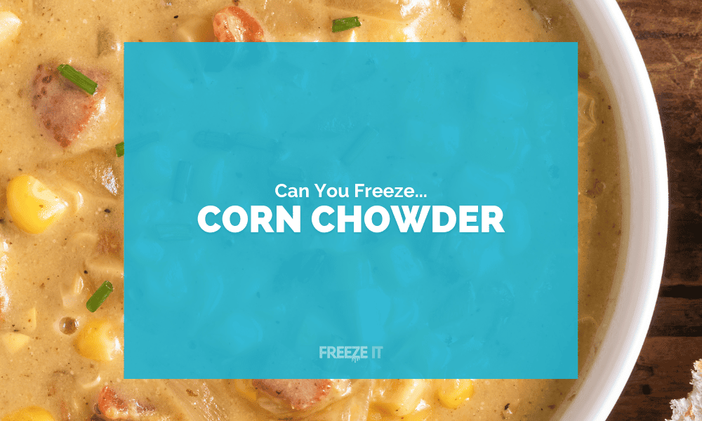 Can You Freeze Corn Chowder