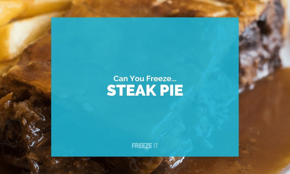 Can You Freeze Steak Pie