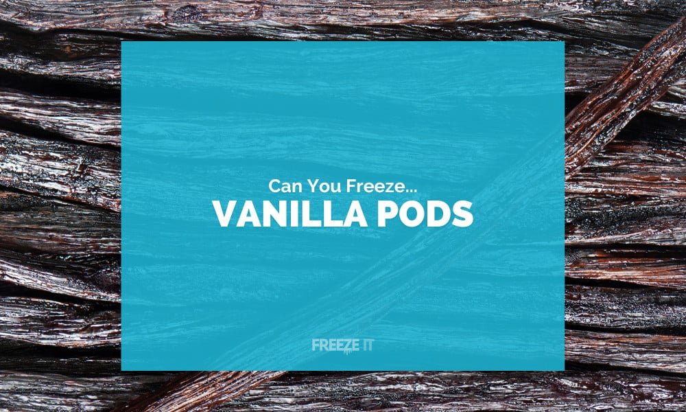 Can You Freeze Vanilla Pods