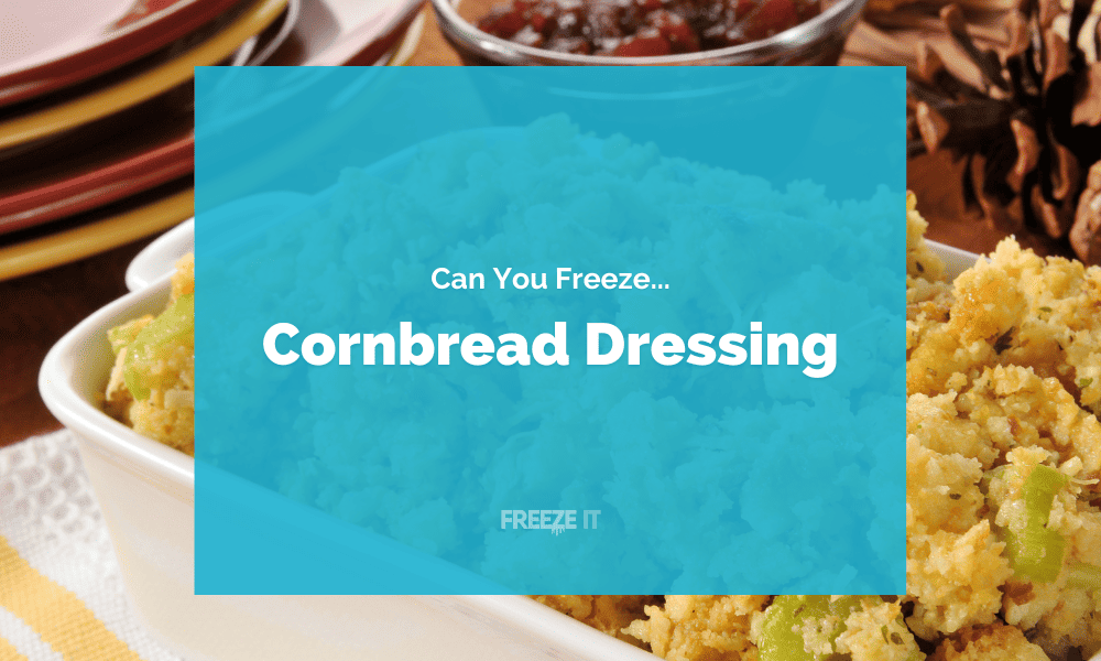 Can You Freeze Cornbread Dressing Freeze It